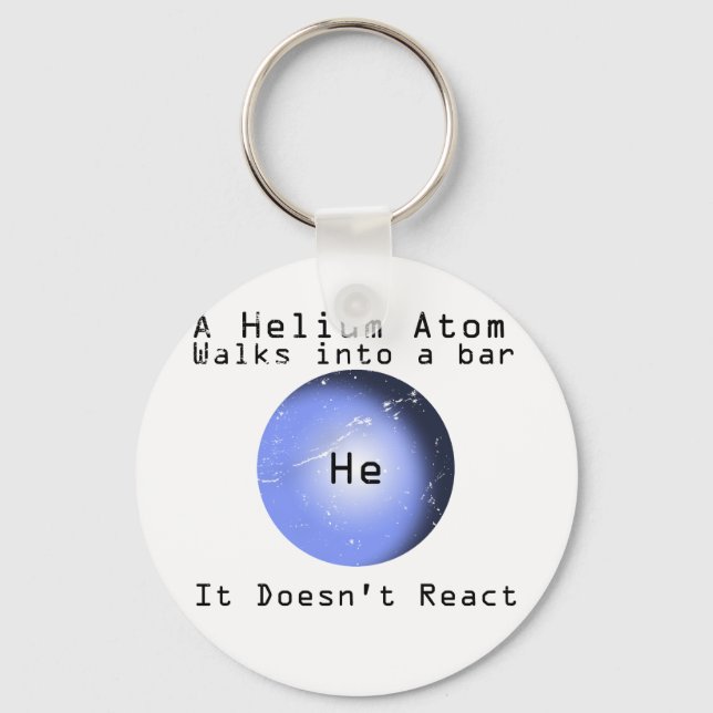 Helium Atom Walk Into A Bar It Doesn't React Key Ring (Front)