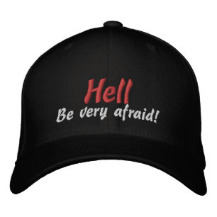 Hell Be very afraid Customise It Embroidered Hat