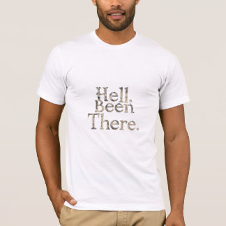 “Hell? Been There.” – Minimalist Dark Humour T-Shirt