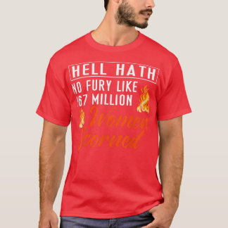 Hell Hath No Fury Like 167 Million Women Scorned F T-Shirt
