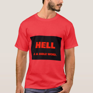 Hell is a Bible Word. T-Shirt