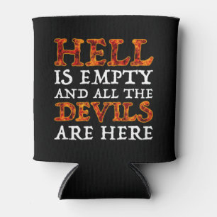 Hell Is Empty And All The Devils Are Here Can Cooler