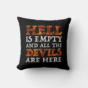 Hell Is Empty And All The Devils Are Here Cushion