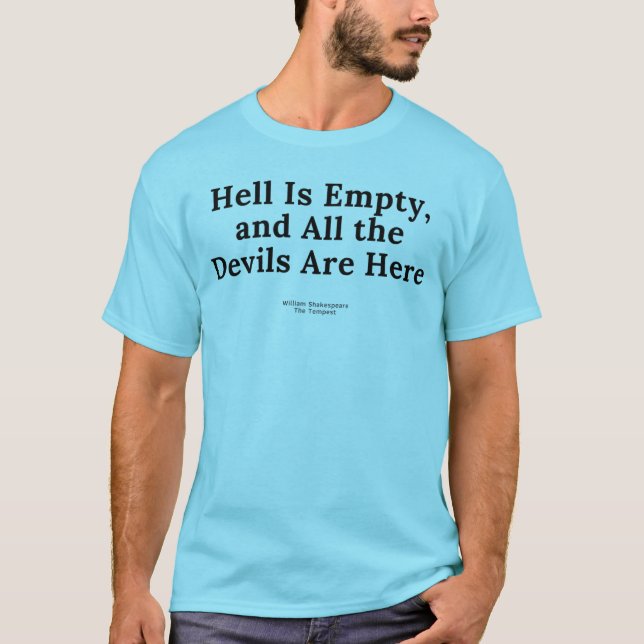 hell is empty and all the devils are here T-Shirt (Front)
