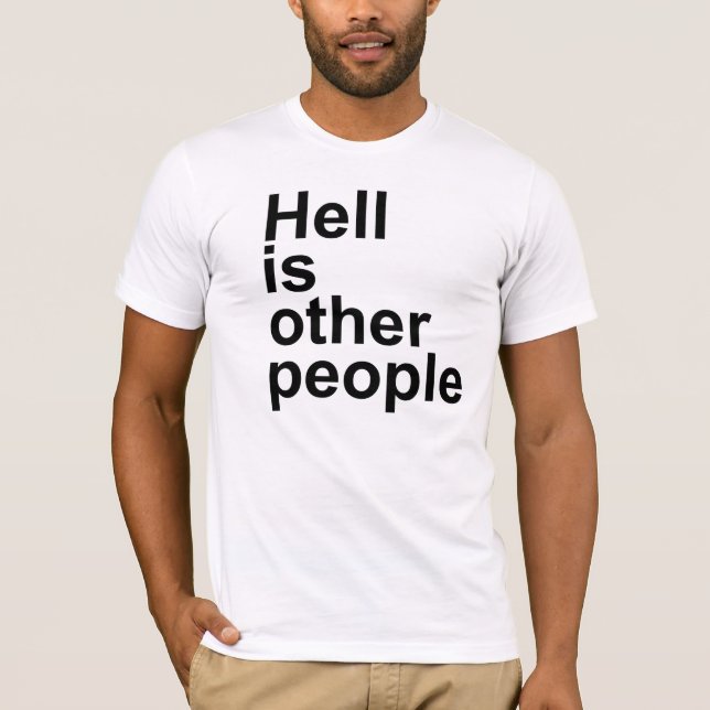 Hell Is Other People [Arial font] T-shirt (Front)