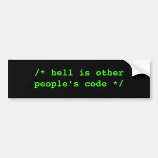/* hell is other people's code */ bumper sticker
