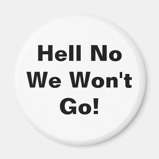 Hell No We Won't Go! Magnet (Front)