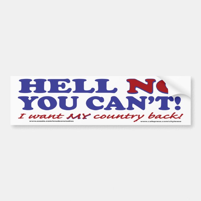 Hell No You Can't I want My Country Back Bumper Sticker (Front)