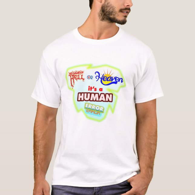 Hell or Heaven, its a Human Error, T-Shirt Design (Front)