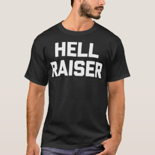 Hell Raiser funny saying sarcastic novelty humour T-Shirt