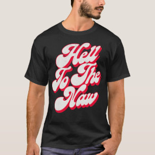 Hell To The Naw Original Faded Retro Style Design T-Shirt