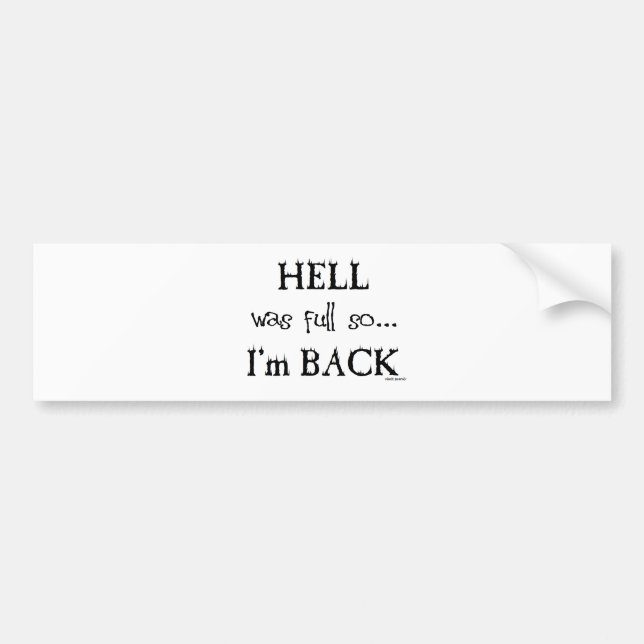 Hell was full bumper sticker (Front)