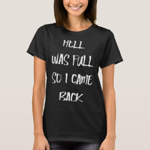 Hell Was Full Came Back Dark Humour Funny Hallowee T-Shirt