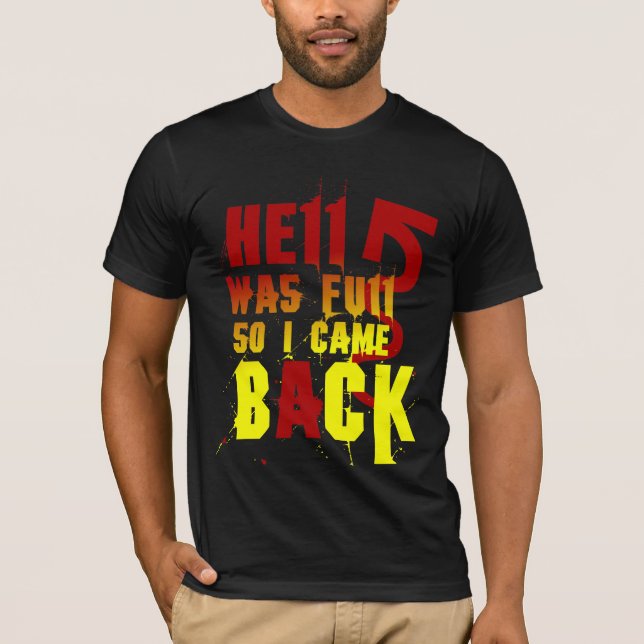HELL WAS FULL SO I CAME BACK T-Shirt (Front)