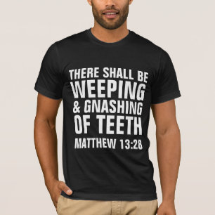 HELL WEEPING GNASHING OF TEETH, Christian T-Shirts