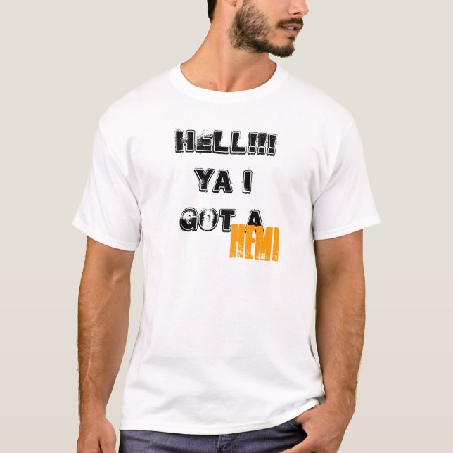 HELL!!! Ya I got a, HEMI - Customised - Customised T-Shirt (Front)