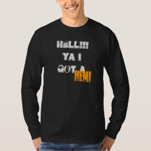 HELL!!! Ya I got a, HEMI T-Shirt
