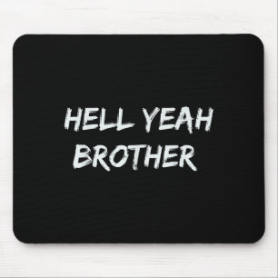 Hell Yeah Brother Funny Quote Mouse Pad