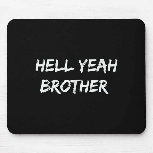 Hell Yeah Brother Funny Quote  Mouse Pad (Front)