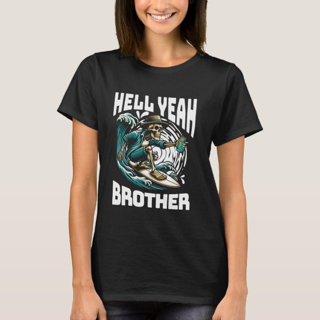 Hell Yeah Brother Skeleton Drinking Beer Lover Sur T-Shirt (Front)