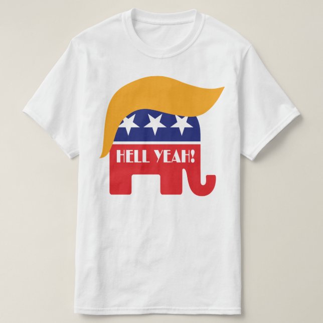 Hell Yeah President Trump - GOP Elephant Hair Logo T-Shirt (Design Front)