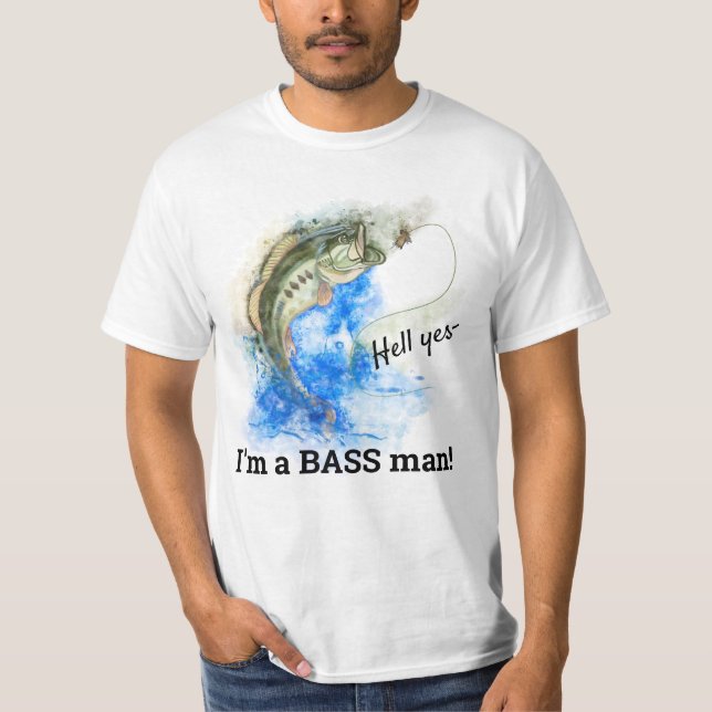 Hell Yes, I'm a BASS man - Funny Fishing T-Shirt (Front)