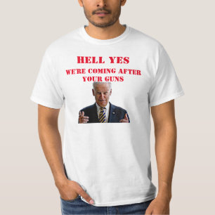 HELL YES WE'RE COMING AFTER YOUR GUNS T-Shirt