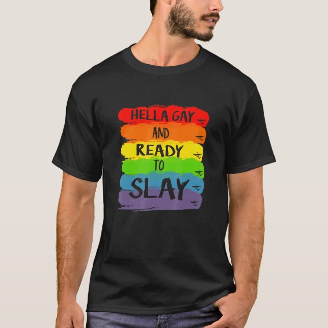 Hella Gay And Ready To Slay Apparel T-Shirt (Front)