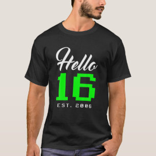 Hello 16 Sixn Est 2006 16Th Year Old Teenager Birt T-Shirt