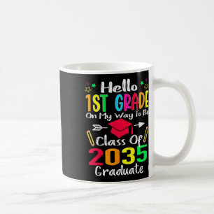 Hello 1st Grade Byck To School Cl Of 2035 Grow Wit Coffee Mug