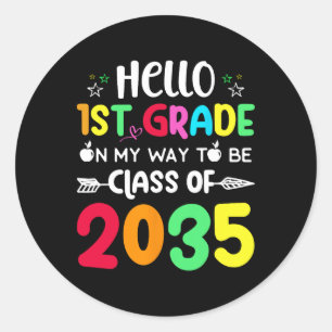 Hello 1st Grade On My Way To Be Cl Of 2035 Byck To Classic Round Sticker