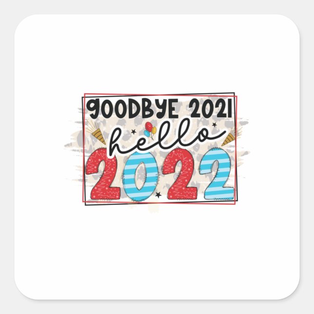 Hello 2022 Good Bye 2021 Hello 2022 Square Sticker (Front)
