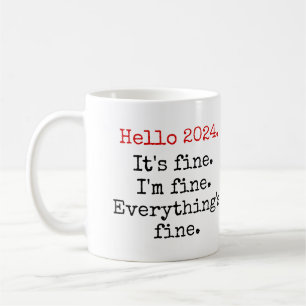 Hello 2024 It's fine, I'm fine, funny Quotes Coffee Mug