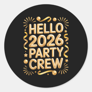 Hello 2026 Party Crew New Years Eve Celebration  Classic Round Sticker