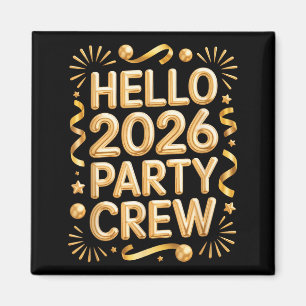 Hello 2026 Party Crew New Years Eve Celebration Magnet