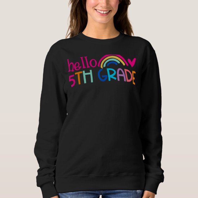 Hello 5th Grade Rainbow For Teachers Student Back  Sweatshirt (Front)