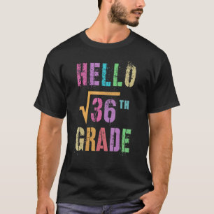   Hello 6th Grade Square Root Of 36 Math Stud Squa T-Shirt