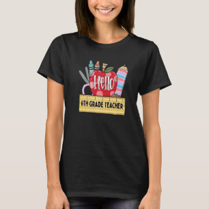 Hello 6th Grade Teacher Apple Teacher T-Shirt