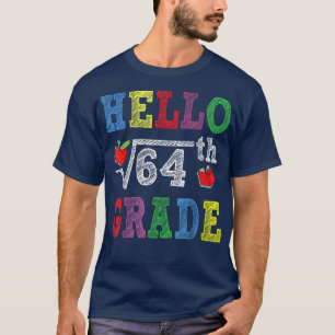 Hello 8th Grade Square Root of 64 Funny Back to Sc T-Shirt