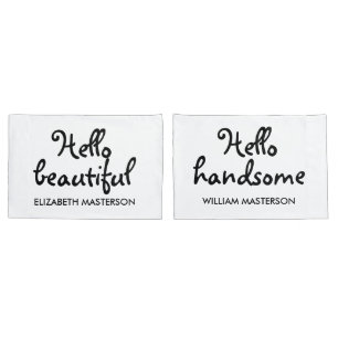 Hello beautiful, Hello handsome Pillowcase