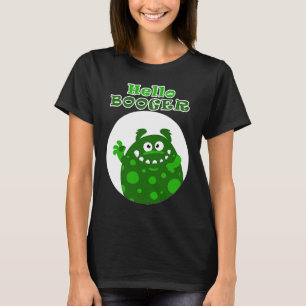 Hello big green Booger from a snotty nose T-Shirt