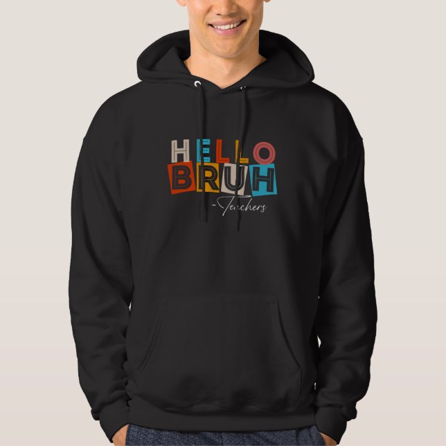 hello bruh teachers hoodie (Front)