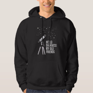 Hello Darkness  Astronomy Galaxy Astronomer Scienc Hoodie
