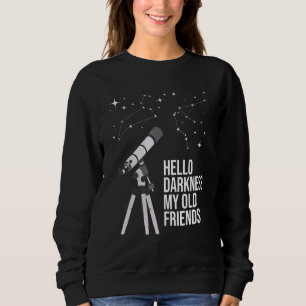 Hello Darkness  Astronomy Galaxy Astronomer Scienc Sweatshirt