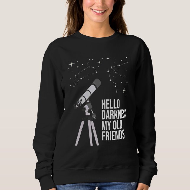 Hello Darkness  Astronomy Galaxy Astronomer Scienc Sweatshirt (Front)