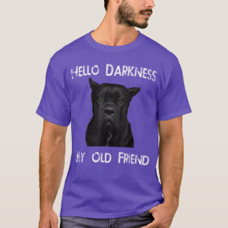Hello Darkness My Old Friend Cane Corso Dad Gift r T-Shirt