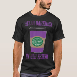 Hello Darkness My Old Friend Coffee Halloween Cos T-Shirt