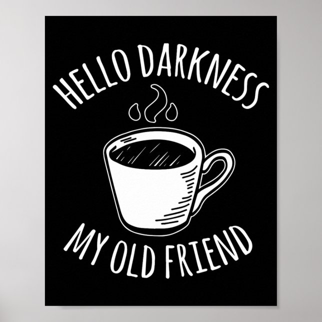 Hello Darkness My Old Friend Coffee  Poster (Front)