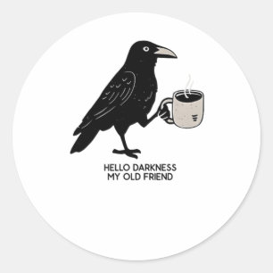 Hello Darkness My Old Friend Crow Coffee Spooky Ha Classic Round Sticker