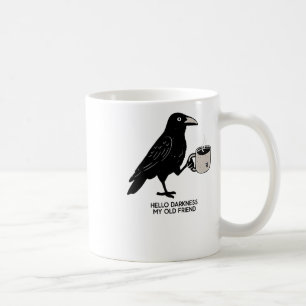 Hello Darkness My Old Friend Crow Coffee Spooky Ha Mug